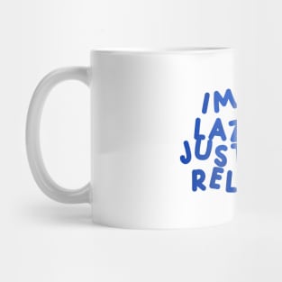 I’m Not Lazy, I’m Just Very Relaxed Blue Mug